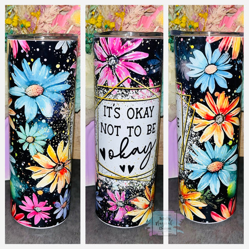 It’s okay to not be okay 20oz Tumbler