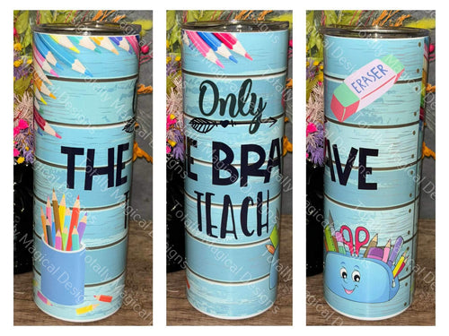 Only the brave teacher - 20oz Tumbler