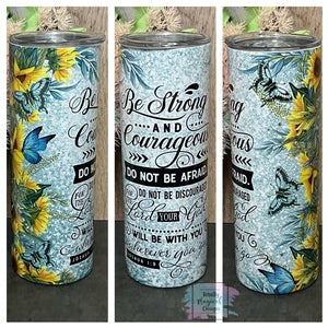 Be strong and courageous 20oz Tumbler